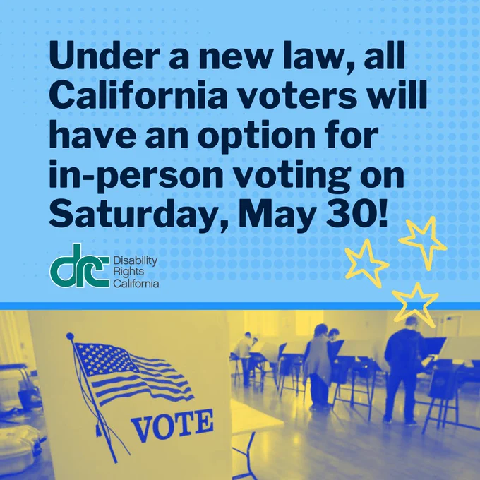 Text: Under a new law, all California voters will have an option for in-person voting on Saturday, May 30! Small illustration of 3 stars near the date. Center, a blue and yellow filtered photo inside a vote center with people using voting machines at booths scattered in the area. On one of the booths is an American flag with text: VOTE. Blue/green DRC logo.