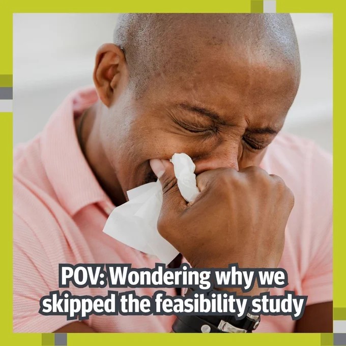 POV: Wondering why we skipped the feasibility study
