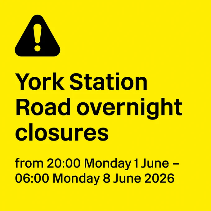 A yellow graphic with a warning side and black text. The text reads: "York Station Road overnight closures - from 20:00 Monday 1 June - 06:00 Monday 8 June 2026."