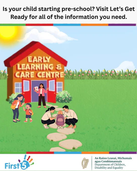 Illustration shows two families with their young children, standing outside an early learning and care centre. 

The title above reads, "is your child starting pre-school? Visit Let's Get Ready for all of the information you need". 

Below the illustration shows the logos for First 5 Ireland and the Department of Children, Disability and Equality. 