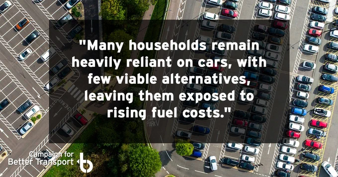 Pic of lots of cars with the words, 'Many households remain heavily reliant on cars, with few viable alternatives, leaving them exposed to rising fuel costs'.