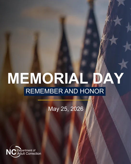 American flags are displayed in the background. Text in the center reads, "Memorial Day, Remember and Honor, May 25, 2026." The logo for the North Carolina Department of Adult Correction is visible at the bottom left.