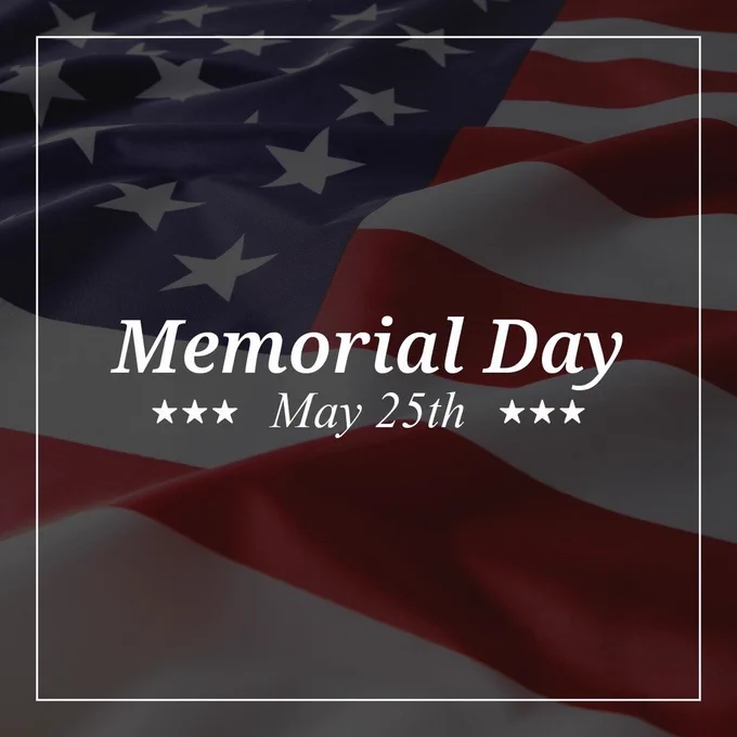 American Flag in the background with text that reads, "Memorial Day May 25th".