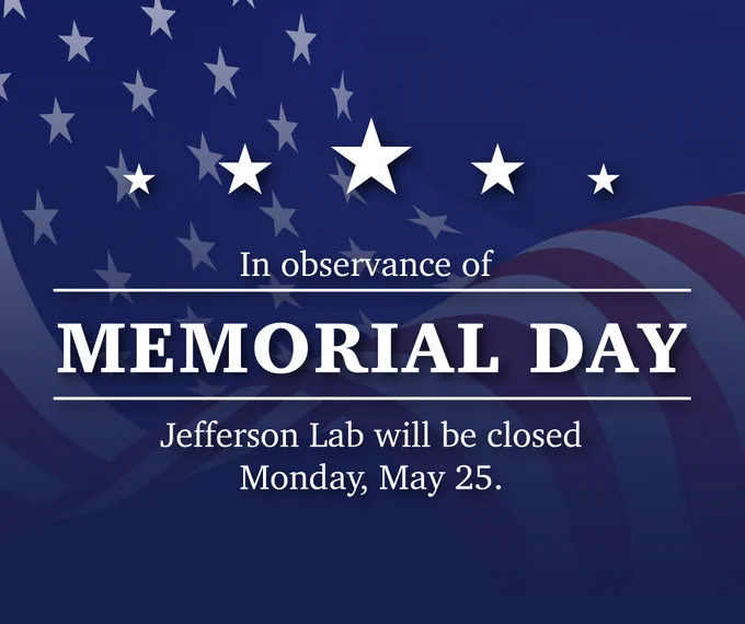 A notice with a blue background features white stars and red stripes. Text reads: "In observance of Memorial Day, Jefferson Lab will be closed Monday, May 25."