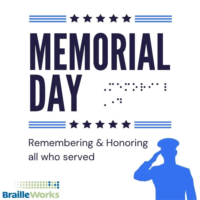 Memorial Day written in print and braille. Remembering & Honoring all who served. Silhouette of a soldier saluting. Braille Works logo.