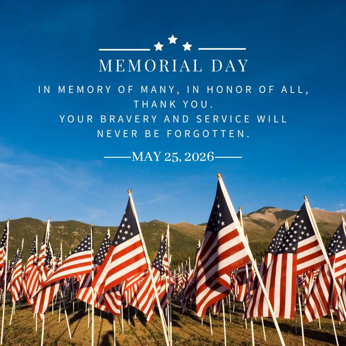 Background is many American flags planted in a field, with hills and the sky in the background. Text reads: Memorial Day. In memory of many, in honor of all, thank you. Your bravery and service will never be forgotten. May 25, 2026.