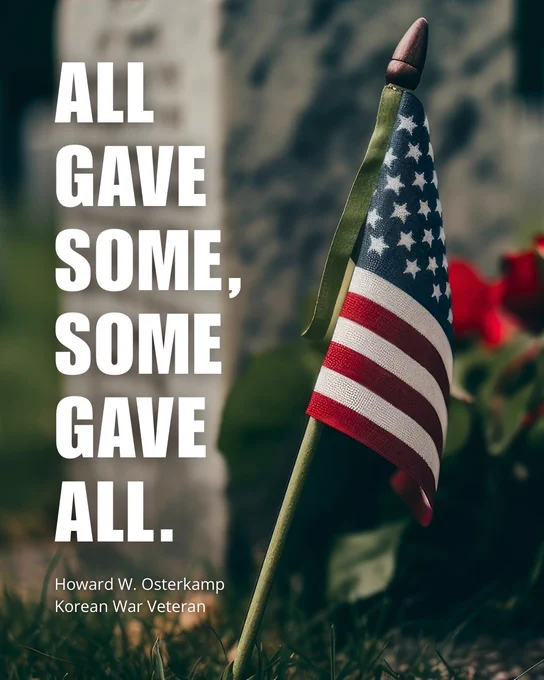 Memorial Day graphic containing headstone, red flowers, and a small American flag. Text reads, “All gave some, some gave all. Howard W. Ostercamp, Korean War Veteran.”