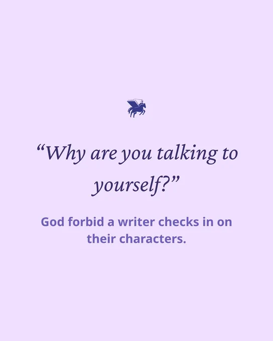 A Writing Workshop meme featuring the quote, “Why are you talking to yourself?” followed by the response, “God forbid a writer checks in on their characters.” 