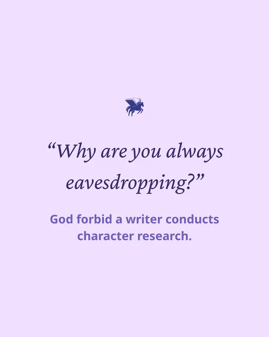  A Writing Workshop meme featuring the quote, “Why are you always eavesdropping?” followed by the response, “God forbid a writer conducts character research.” 