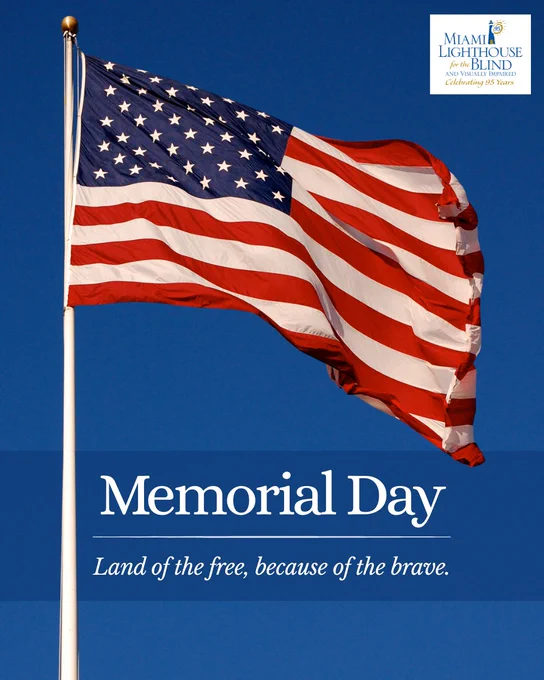 Digital flyer with the photo of the U.S.A flag, the Miami Lighthouse for the Blind "Celebrating 95 years" logo, and the text "Memorial Day, Land of the free, because of the brave."