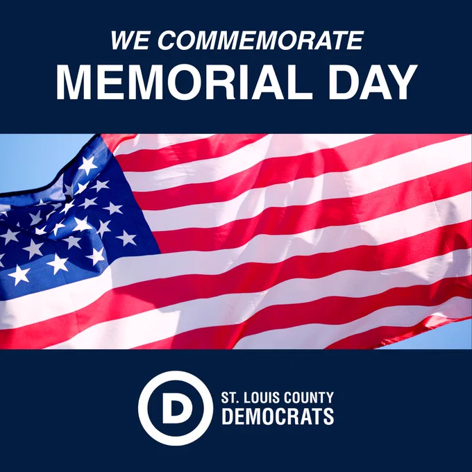 An American flag flying over a blue sky. Above and below are dark blue bars.

The top bar has the words, "We commemorate Memorial Day"

The bottom bar has the Democratic Party logo and "St. Louis County Democrats"