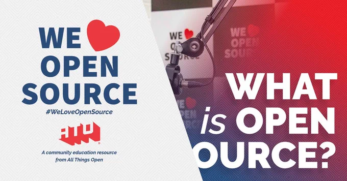 Left side says We Love Open Source. #WeLoveOpenSource. ATO. A community education resource from All Things Open. Right side has a screenshot from the video and text on top that says What is open source?