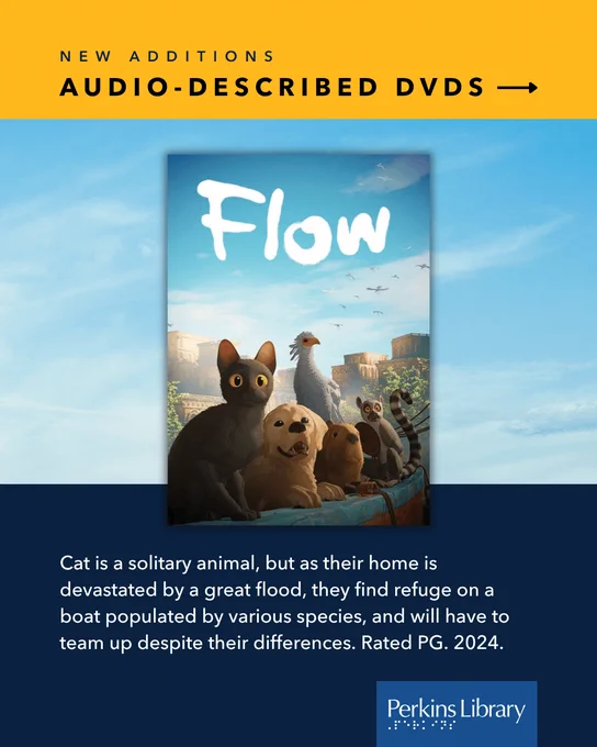 DVD cover: Flow
Text: Cat is a solitary animal, but as their home is devastated by a great flood, they find refuge on a boat populated by various species, and will have to team up despite their differences. Rated PG. 2024.