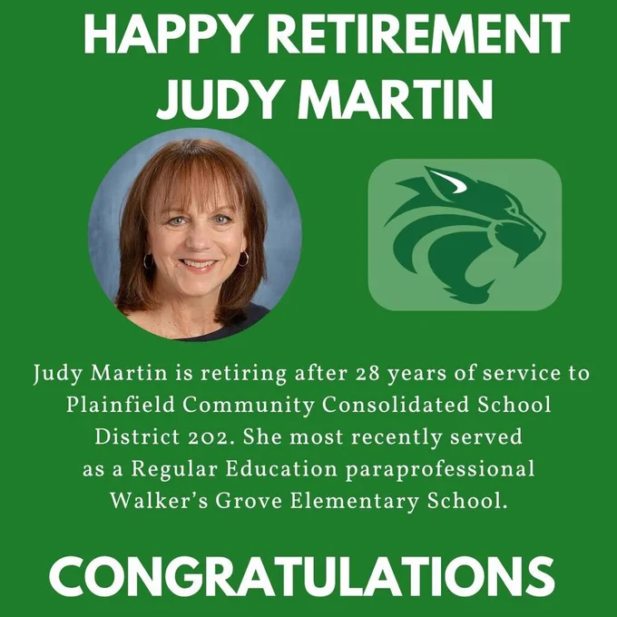 Green background with headshot of Judy Martin and Walker's Grove Elementary School logo. Happy Retirement Judy Martin.   Judy Martin is retiring after 28 years of service to Plainfield Community Consolidated School District 202. She most recently served as a Regular Education paraprofessional Walker’s Grove Elementary School. Congratulations
