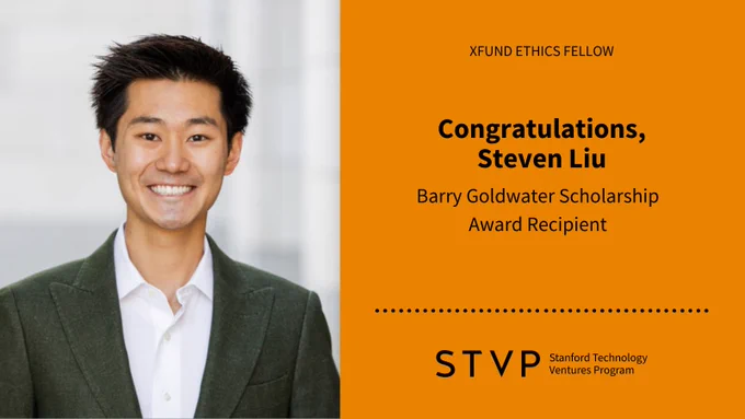 This image announces a fellowship and scholarship award. It features a person smiling, alongside the text: "XFUND ETHICS FELLOW. Congratulations, Steven Liu. Barry Goldwater Scholarship Award Recipient." At the bottom right, it says "STVP Stanford Technology Ventures Program." The background is orange.