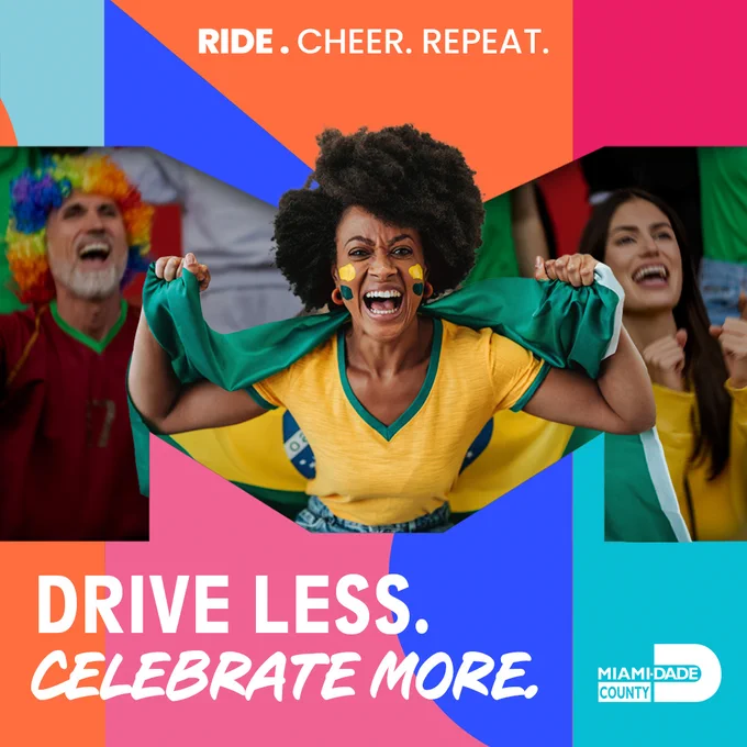 Image shows celebrating sports fans; one holds a Brazil flag. \"RIDE. CHEER. REPEAT.\" Text reads \"DRIVE LESS. CELEBRATE MORE.\" Miami-Dade County logo shown.