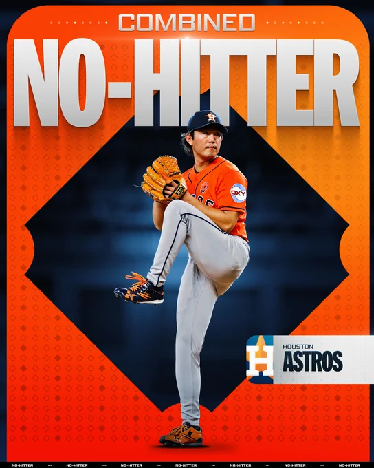 Combined No-Hitter - Houston Astros

Pictured: A cutout of Tatsuya Imai getting ready to deliver a pitch. He is centered in front of a blurred dark background with orange taking up the rest of the graphic's background.