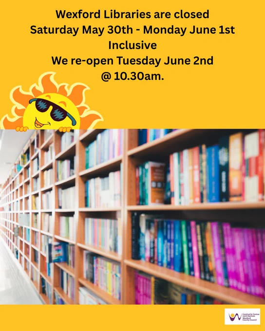 Wexford Libraries closed from May 30th to June 1st, reopening June 2nd at 10:30 AM, with a cheerful sun graphic above book-filled shelves.