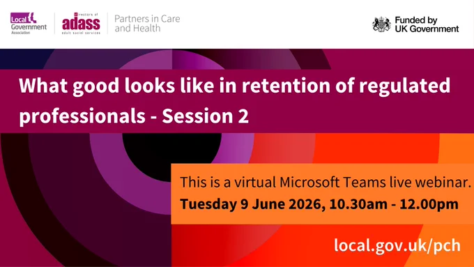 Webinar ad with maroon and orange geometric design. Text: 'What good looks like in retention of regulated professionals - Session 2.' Date: 'Tuesday 9 June 2026, 10.30am - 12.00pm.' Hosts include Local Government Association and ADASS. Funded by UK Government.