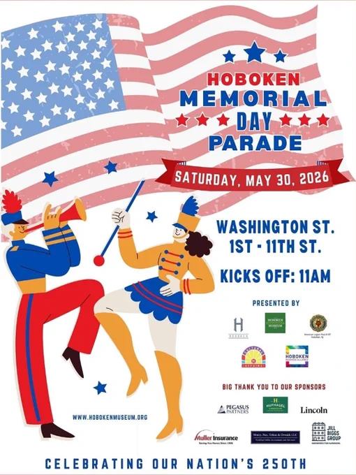 Promotional poster for the Hoboken Memorial Day Parade. A large stylized American flag waves across the background in red, white, and blue. The headline reads, “Hoboken Memorial Day Parade,” with the date “Saturday, May 30, 2026” displayed on a red banner. Event details state: “Washington St. 1st - 11th St.” and “Kicks Off: 11AM.” In the foreground, two illustrated marching band performers in patriotic uniforms appear mid-parade, one playing a trumpet and the other twirling a baton. Logos for the City of Hoboken, Hoboken Historical Museum, American Legion Post 107, Hoboken Cultural Affairs, and the Hoboken Business Alliance appear under “Presented By,” followed by sponsor logos. At the bottom, text reads, “Celebrating Our Nation’s 250th.” The website HobokenMuseum.org is included.