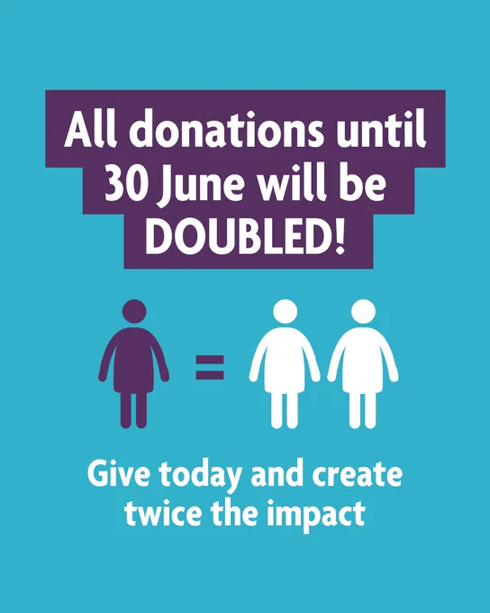 A graphic with a blue background. Text at the top says: ‘All donations until 30 June will be DOUBLED!’ Below there is a purple icon of a woman with a purple equals symbol to the right, then white icons of two women indicating the double impact achieved by matched giving. Below, it says: ‘Give today and create twice the impact.’