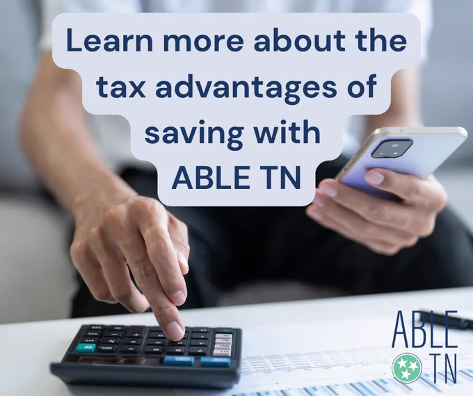 Graphic showing a person working on tax documents with text that reads “Learn more about the tax advantages of saving with ABLE TN,” along with ABLE TN branding.