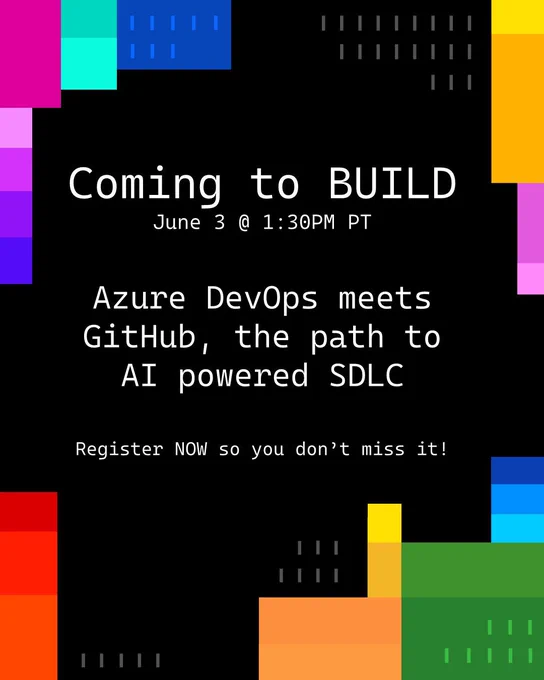 spot art.
text reads: Coming to BUILD June 3 @ 1:30PM PT
Azure DevOps meets GitHub, the path to AI powered SDLC.
Register NOW so you don't miss it.