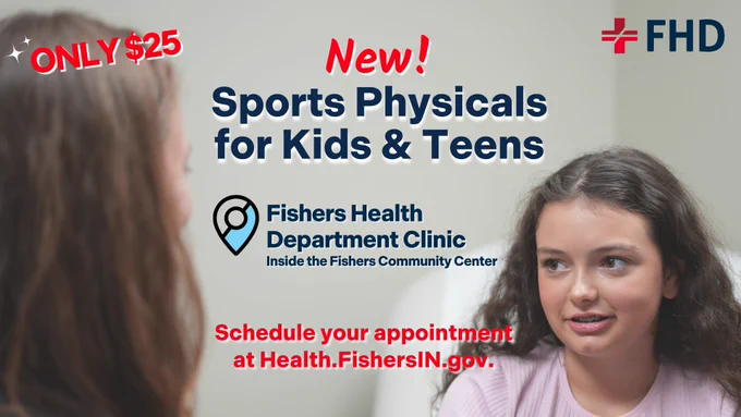 A person is speaking to another in a clinic setting. Text on the image promotes "Sports Physicals for Kids & Teens" at the Fishers Health Department Clinic, located inside the Fishers Community Center. The cost is highlighted as "ONLY $25." There's an encouragement to schedule appointments at Health.FishersIN.gov. The FHD logo is visible in the top right corner.