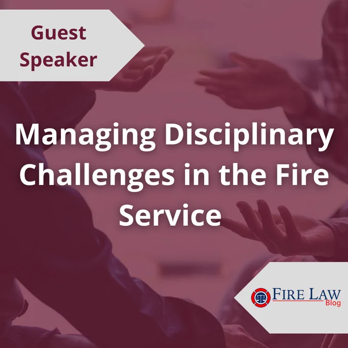 Flyer promoting the guest speaker event Managing Disciplinary Challenges in the Fire Service by Curt Varone of the Fire Law Blog. Graphic is two sets of hands gesturing during a heated conversation.