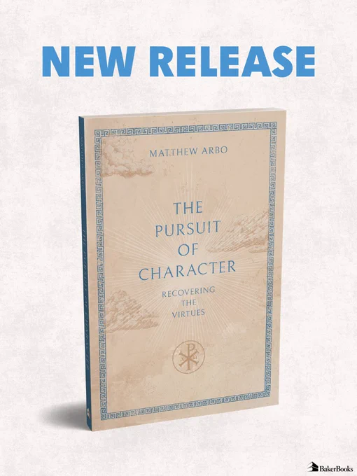 A book titled "The Pursuit of Character: Recovering the Virtues" by Matthew Arbo is displayed against a light textured background. The words "New Release" are prominently featured at the top. The Baker Books logo is at the bottom right corner.