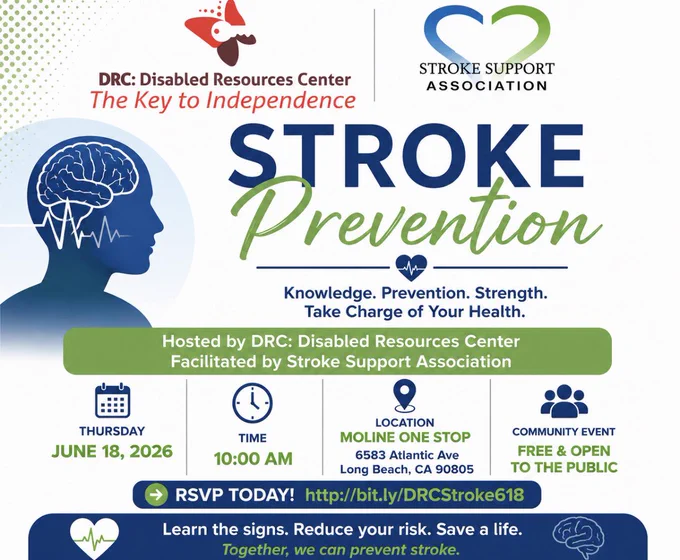 Flyer for a Stroke Prevention community event hosted by DRC: Disabled Resources Center and facilitated by the Stroke Support Association. The flyer features blue and green colors with a silhouette of a head and brain graphic. Text includes: “Stroke Prevention – Knowledge. Prevention. Strength. Take Charge of Your Health.” Event details: Thursday, June 18, 2026 at 10:00 AM, located at Moline One Stop, 6583 Atlantic Ave, Long Beach, CA 90805. The event is free and open to the public. 