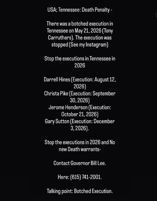 iam_attika
USA; Tennessee: Death Penalty -

There was a botched execution in Tennessee on May 21, 2026 (Tony Carruthers). The execution was stopped (See my Instagram)

Stop the executions in Tennessee in 2026

Darrell Hines (Execution: August 12, 2026)
Christa Pike (Execution: September 30, 2026)
Jerome Henderson (Execution: October 21, 2026)
Gary Sutton (Execution: December 3, 2026).

Stop the executions in 2026 and No new Death warrants-

Contact Governor Bill Lee.

Here: (615) 741-2001.

Talking point: Botched Execution.

Note: Work photo by me.

#deathpenalty #execution #botchedexecution #tennessee #america - ( May 26, 2026)