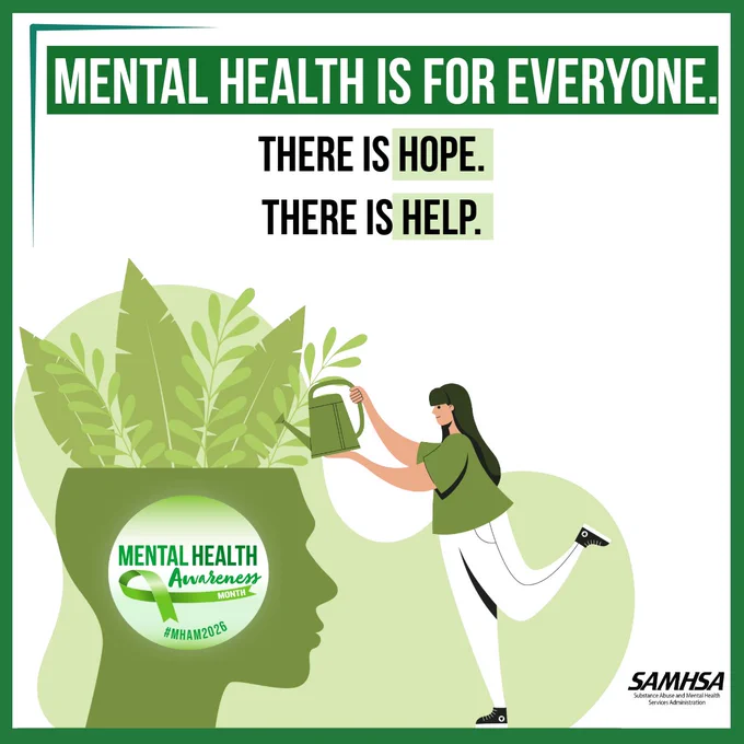 "Mental health is for everyone. There is hope. There is help." Mental Health Awareness Month, SAMHSA.