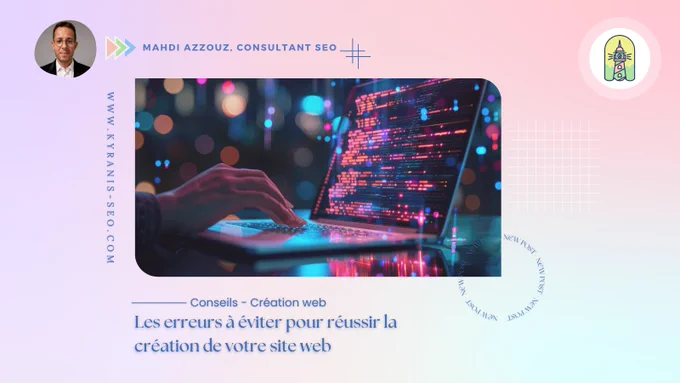 Visuel Corporate aux tons pastel dégradés de Mahdi AZZOUZ, consultant SEO et fondateur de l'agence KYRANIS SEO à Amiens. Au centre, une illustration de codeur sur un ordinateur portable avec effets de lumière bokeh. En bas, l'inscription « Conseils - Création web : Les erreurs à éviter pour réussir la création de votre site web », accompagnée d'un bouton « Read Now » et de l'URL kyranis-seo.com.