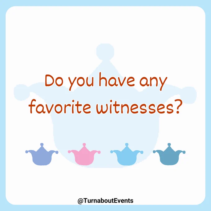 Do you have any favorite witnesses?

~~~~~
@TurnaboutEvents