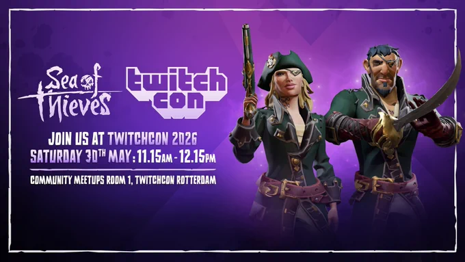 Two pirates pose next to the words "Sea of Thieves, TwitchCon, Join us at TwitchCon 2026, Saturday 30th May: 11.15am - 12.15am. Community Meetups Room 1, TwitchCon Rotterdam".