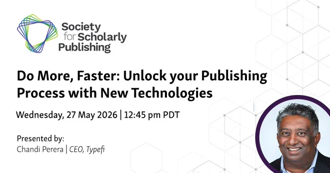 Society for Scholarly Publishing logo shown at top left. Text below the logo says: Do More, Faster: Unlock your Publishing Process with New Technologies. Wednesday, 27 May 2026, 12:45 pm PDT. Presented by Chandi Perera, CEO, Typefi. Photo of Chandi shown at bottom right.