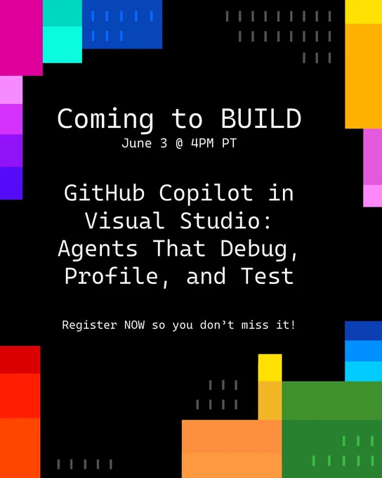 spot art.
text reads:
Coming to BUILD
June 3 @ 4PM PT
GitHub Copilot in Visual Studio: Agents That Debug, Profile, and Test
Register NOW so you don’t miss it!