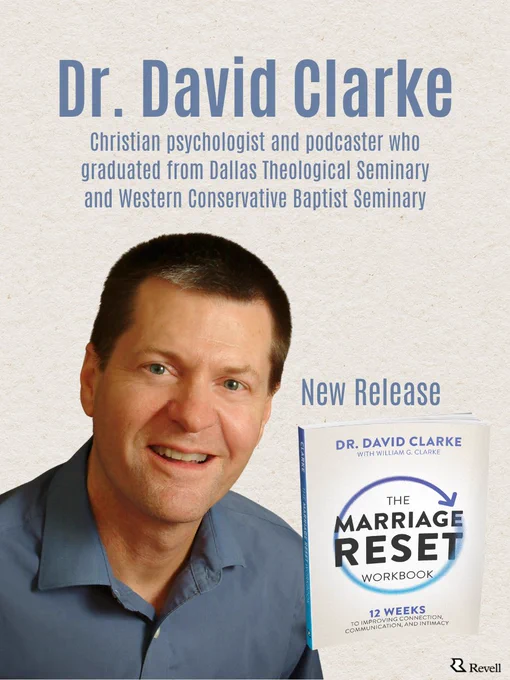 This image shows Dr. David Clarke on the cover of a promotional material for "The Marriage Reset Workbook." Dr. Clarke is described as a Christian psychologist and podcaster with educational ties to Dallas Theological Seminary and Western Conservative Baptist Seminary. The cover highlights the workbook as a new release, published by Revell.