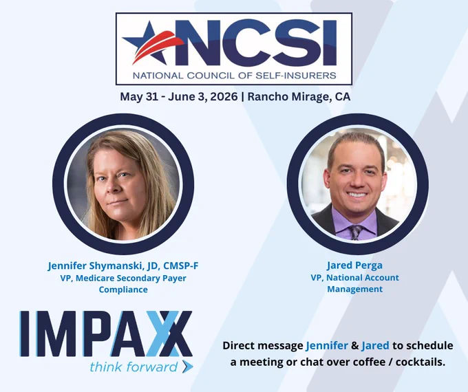 Light blue square graphic with the logo for the National Council of Self-Insurers in the top center. Undnerneath is the date and location of their event, "May 31 - June 3, 2026 | Rancho Mirage, CA." In the center of the graphic are two photos of a smiling businesswoman and businessman. Their names are Jennifer Shymanski, JD, CMSP-F VP, Medicare Secondary Payer Compliance" and, "Jared Perga VP, National Account Management." In the bottom left corner is the IMPAXX logo with the slogan underneath, "think forward." In the bottom left corner is text that reads, "Direct message Jennifer & Jared to schedule a meeting or chat over coffee / cocktails."