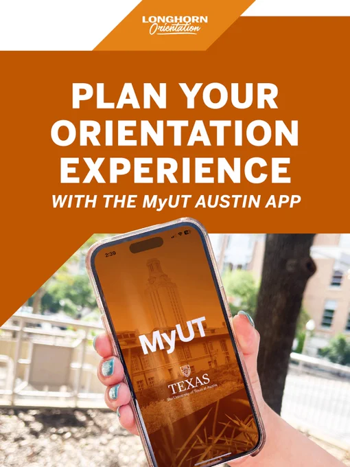 A hand holds a smartphone displaying the MyUT app with an image of the University of Texas at Austin's tower. The text on the image promotes planning an orientation experience with the MyUT Austin app. Logos for Longhorn Orientation and the University of Texas at Austin are visible.