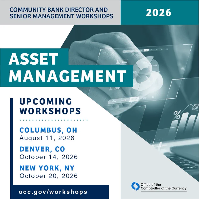 Community Bank Director and Senior Management Workshops 2026.
Asset management upcoming workshops:
- Columbus, OH, August 11, 2026
- Denver, CO, October 14, 2026.
- New York, NY, October 20, 2026
occ.gov/workshops
