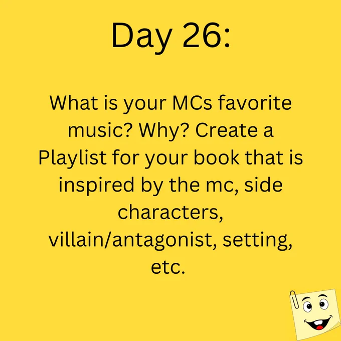 What is your MCs favorite music? Why? Create a Playlist for your book that is inspired by the mc, side characters, villain/antagonist, setting, etc. 