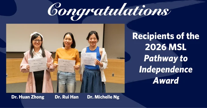 Text on the graphic reads: Congratulations recipients of the 2026 MSL Pathway to Independence Award. The three recipients are pictured with their award certificates, which includes Dr. Huan Zhong, Dr. Rui Han, and Dr. Michelle Ng.