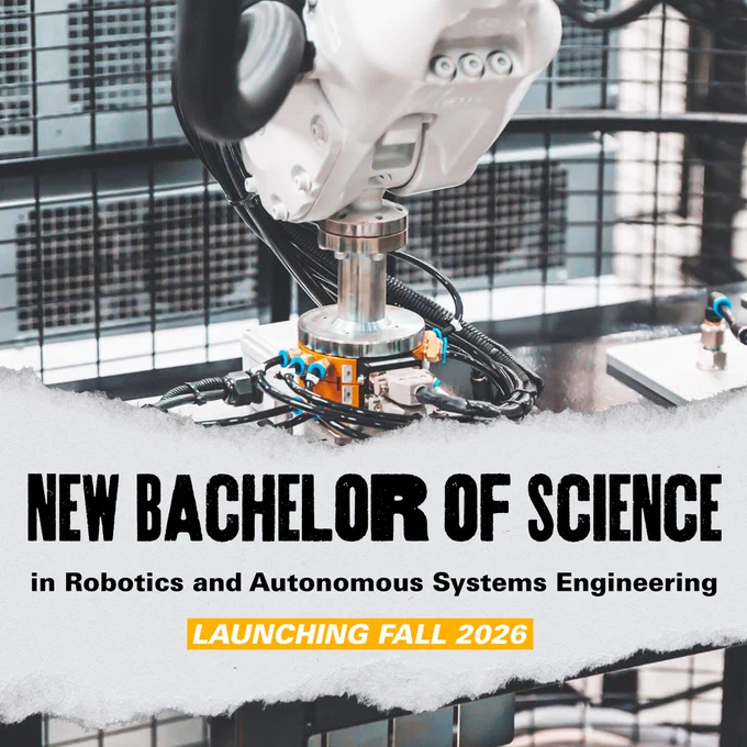 A post with a background of a robotic arm performing a task with text which reads, “New Bachelor of Science in Robotics and Autonomous Systems Engineering” & “Launching Fall 2026.”