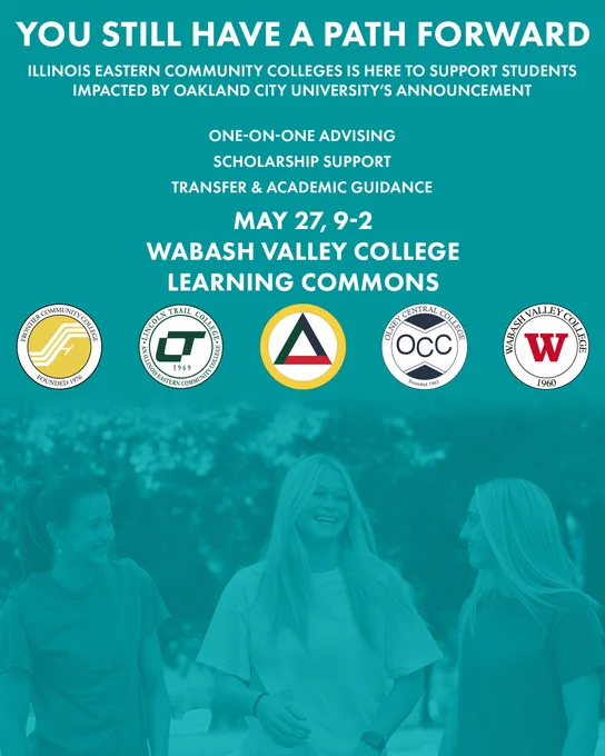 Promotional graphic with white text on a teal background reading “You Still Have a Path Forward.” It states Illinois Eastern Community Colleges is supporting students impacted by Oakland City University’s announcement through one-on-one advising, scholarship support, and transfer and academic guidance. Event details list May 27 from 9 a.m. to 2 p.m. at Wabash Valley College Learning Commons. College logos appear above a faded photo of three students talking outdoors.
