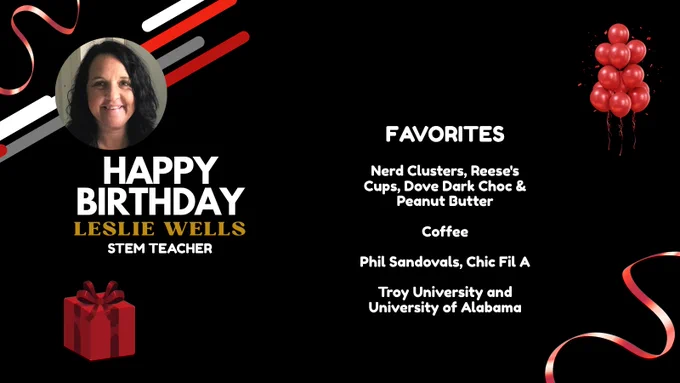 HAPPY BIRTHDAY, LESLIE WELLS!
FAVORITES: Nerd Clusters, Reese's Cups, Dove Dark Choc & Peanut Butter

Coffee

Phil Sandovals, Chic Fil A

Troy University and University of Alabama