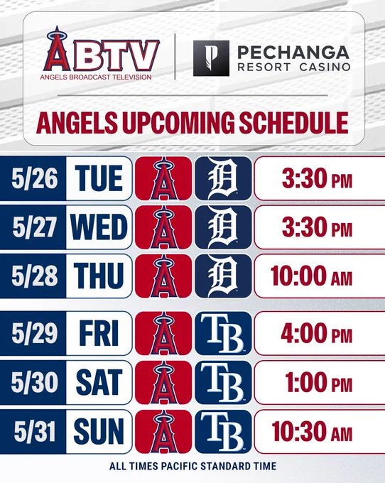 ABTV, presented by Pechanga Resort Casino: Angels Upcoming Schedule. Angels at Tigers (5/26 at 3:30pm, 5/27 at 3:30pm, 5/28 at 10:00am). Angels at Rays (5/29 at 4:00pm, 5/30 at 1:00pm, 5/31 at 10:30am). All times Pacific Standard Time. 