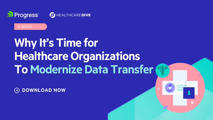 Ebook banner: Why It’s Time for Healthcare Organizations to Modernize Data Transfer