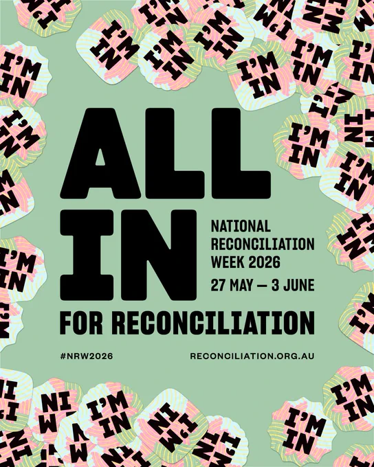 This graphic says 'All in for reconciliation' in big bold text. Followed by 'National reconciliation week 2026, 27 May - 3 June' in smaller text. Below that in smaller text it says '#NRW2026' and 'Reconcilation.org.au'. The graphic is surrounded by stickers that say 'I'm in'. 